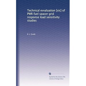 Technical evvaluation [sic] of PWR fuel spacer grid response load sensitivity studies R. L. Grubb