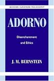 Adorno: Disenchantment and Ethics (Modern European Philosophy)