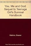 You, me & God : sequel to Teenage girl's survival handbook