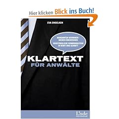 Klartext f�r Anw�lte: Mandanten gewinnen - Medien �berzeugen. Verst�ndliche Kommunikation in Wort und Schrift