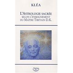 L'astrologie sacr�e, selon l'enseignement du ma�tre tib�tain D.K.