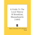 A Guide To The Local History Of Brookline, Massachusetts (1897) by  History Committee Of The Brookline Educa