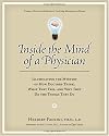 Inside the Mind of a Physician: Illuminating the Mystery of How Doctors Think, What They Feel, and Why They Do the Things They Do