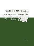 Green & Natural Hair. Lip, & Nail Care Recipes: Hair Conditioners