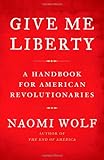 Give Me Liberty: A Handbook for American Revolutionaries