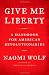 Give Me Liberty: A Handbook for American Revolutionaries