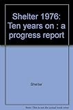 Shelter 1976 : ten years on : a progress report