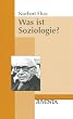 Was ist Soziologie?: Grundfragen der Soziologie (Juventa Paperback)
