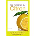 Les miracles du citron : Le guide du citron et de ses innombrables bienfaits