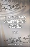 C. M. Wielands s�mtliche Werke: Band XXXII. Agathod�mon