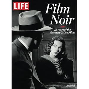 LIFE Film Noir: 75 Years of the Greatest Crime Films