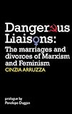 Dangerous liaisons : the marriages and divorces of Marxism and Feminism