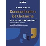 Kommunikation ist Chefsache: Die 10 goldenen Regeln f�r Managervon "Dr. Rainer Zitelmann"