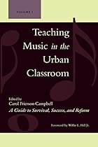 Teaching Music in the Urban Classroom: A Guide to Survival, Success, and Reform Teaching Music in the Urban Classroom: A Guide to Survival, Success, and Reform