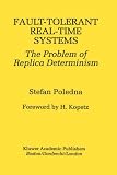 Fault-Tolerant Real-Time Systems: The Problem of Replica Determinism (The Springer International Series in Engineering and Computer Science)