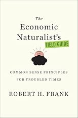 The Economic Naturalist's Field Guide: Common Sense Principles for Troubled Times