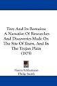 Troy and Its Remains: A Narrative Researches and Discoveries Made on the Site of Ilium and in the Trojan Plain
