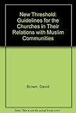 A new threshold : guidelines for the churches in their relations with Muslim communities