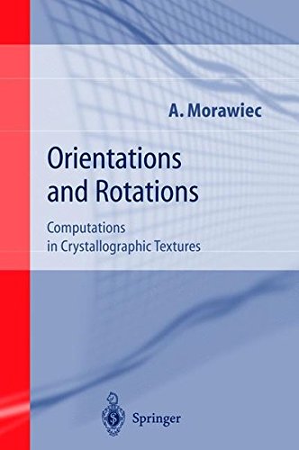 Orientations and Rotations: Computations in Crystallographic Textures (Engineering Materials and Processes)