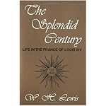 The Splendid Century: Life in the France of Louis XIV book cover