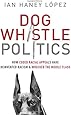 Dog Whistle Politics: How Coded Racial Appeals Have Reinvented Racism and Wrecked the Middle Class