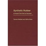 Synthetic Rubber: A Project That Had to Succeed (Contributions in Economics and Economic History)