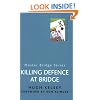 Killing Defence At Bridge (MASTER BRIDGE)