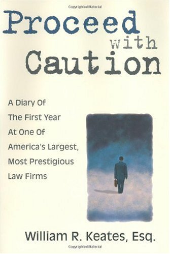 Proceed With Caution: A Diary of the First Year At One Of America's Largest, Most Prestigious Law Firms