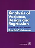 Analysis of Variance, Design, and Regression: Applied Statistical Methods: Applied Statistical Models