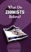 What Do Zionists Believe? (What Do We Believe)