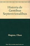 Historia de gentibus septentrionalibus : earumque diversis statibus, conditionibus, moribus, ritibus, superstitionibus, disciplinis, exercitiis, regimine, victu, bellis, structuris, instrumentis ac mi