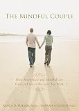 The mindful couple : how acceptance and mindfulness can lead you to the love you want