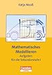 Praxisbuch: Mathematisches Modellieren, Aufgaben f�r die Sekundarstufe I