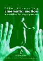 Film Directing: Cinematic Motion: A Workshop for Staging Scenes