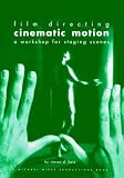 Film Directing Cinematic Motion: A Workshop for Staging Scenes