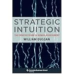 Strategic intuition : the creative spark in human achievement