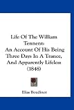 Life Of The William Tennent: An Account Of His Being Three Days In A Trance, And Apparently Lifeless (1848)