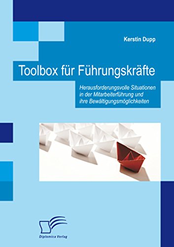 Toolbox für Führungskräfte: Herausforderungsvolle Situationen in der Mitarbeiterführung und ihre Bewältigungsmöglichkeiten (German Edition)