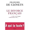 Le divorce fran�ais ... les �lites contre le peuple, le peuple contre les �lites... A qui la faute ?