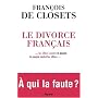Le divorce fran�ais ... les �lites contre le peuple, le peuple contre les �lites... A qui la faute ?