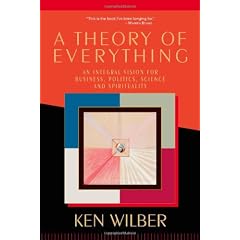 A Theory of Everything: An Integral Vision for Business, Politics, Science and Spirituality