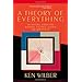 A Theory of Everything: An Integral Vision for Business, Politics, Science and Spirituality