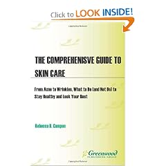 The Comprehensive Guide to Skin Care: From Acne to Wrinkles, What to Do (And Not Do) to Stay Healthy and Look Your Best