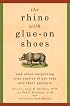 The Rhino with Glue-On Shoes: And Other Surprising True Stories of Zoo Vets and their Patients