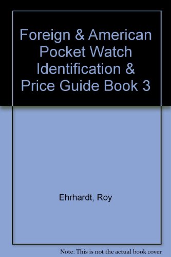 Foreign & American Pocket Watch Identification & Price Guide Book 3