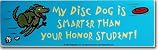 Sporting Goods : My Disc Dog Is Smarter Than Your Honor Student Sticker