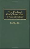The Wind and Wind-Chorus Music of Anton Bruckner