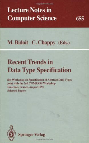 Recent Trends in Data Type Specification: 8th Workshop on Specification of Abstract Data Types joint with the 3rd COMPASS Workshop, Dourdan, France, ... Papers (Lecture Notes in Computer Science)