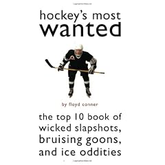 Hockey's Most Wanted-: The Top 10 Book of Wicked Slapshots, Bruising Goons and Ice Oddities