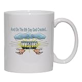 And On The 8th Day God Created INVESTORS Mug for Coffee / Hot Beverage (choice of sizes and colors)